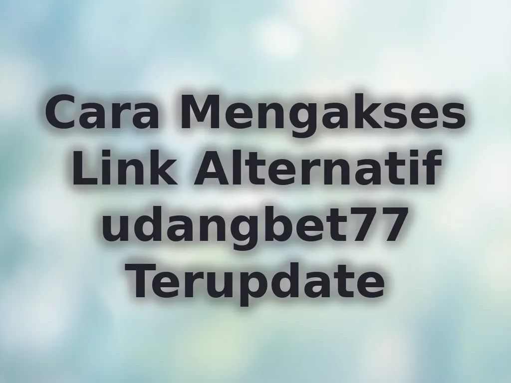 Cara Mengakses Link Alternatif udangbet77 Terupdate