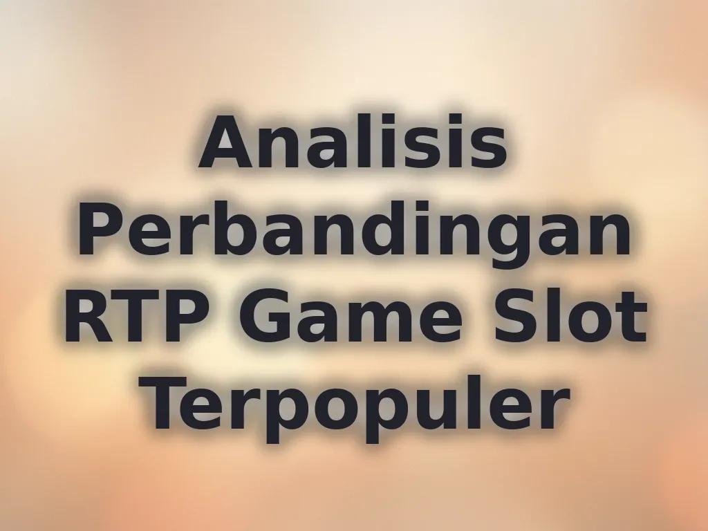 Analisis Perbandingan RTP Game Slot Terpopuler